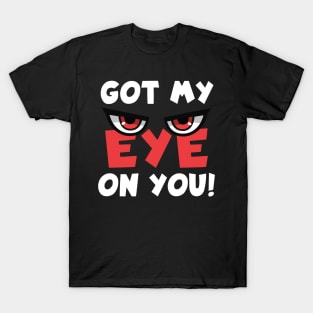 Got My Eye On You T-Shirt